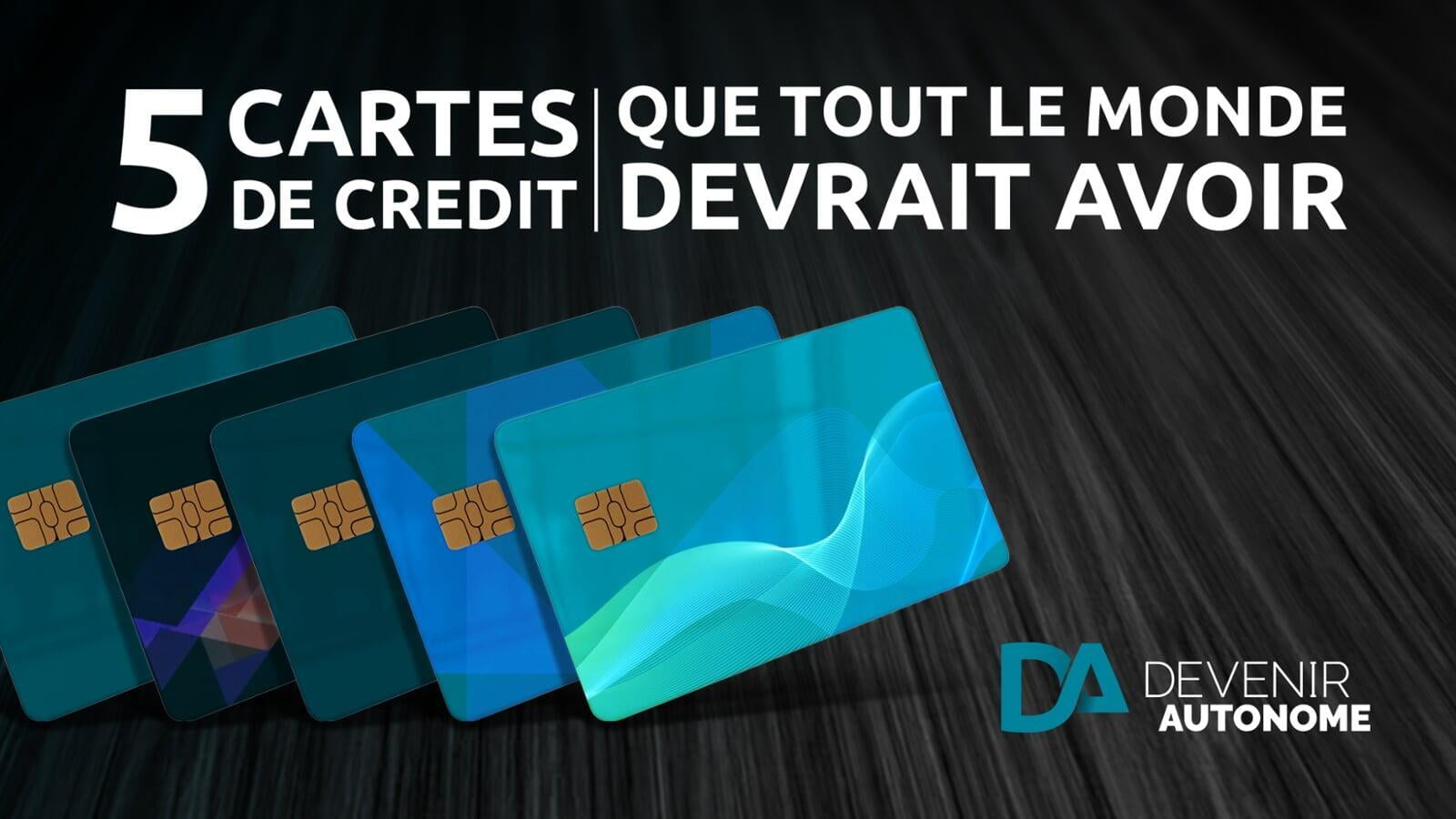 LES 5 CARTES DE CRÉDIT QUE TOUT LE MONDE DEVRAIT AVOIR